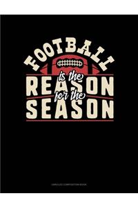 Football Is The Reason For The Season