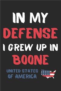 In My Defense I Grew Up In Boone United States Of America