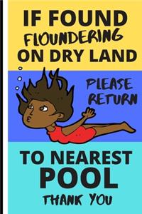 If Found Floundering on Dry Land Please Return to the Nearest Pool