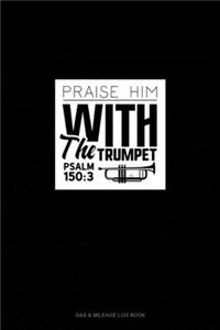 Praise Him With The Trumpet - Psalm 150