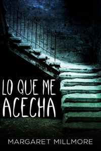Lo Que Me Acecha