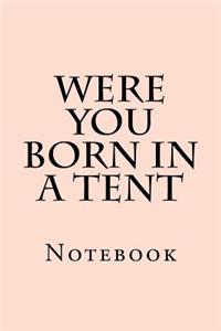Were You Born In A Tent
