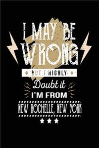 I May Be Wrong But I Highly Doubt It I'm From New Rochelle, New York: Lined Travel Notebook Journal