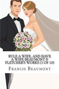 Rule a Wife, and Have a Wife Beaumont & Fletcher's Works (3 of 10)