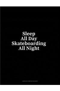 Sleep All Day Skateboarding All Night: Unruled Composition Book