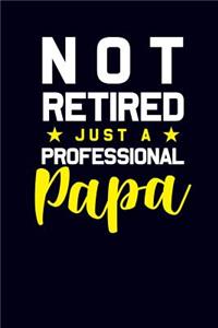 Not Retired Just a Professional Papa
