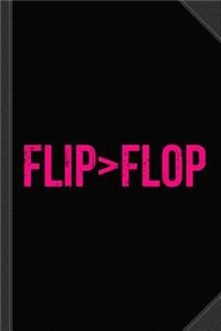 Flip Is Greater Than Flop Journal Notebook