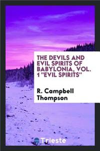 The Devils and Evil Spirits of Babylonia, Vol. 1 Evil Spirits