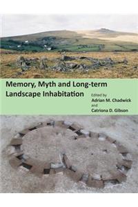 Memory, Myth and Long-Term Landscape Inhabitation