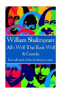 William Shakespeare - All's Well That Ends Well: "Love all, trust a few, do wrong to none."
