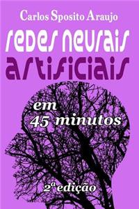 Redes Neurais Artificiais Em 45 Minutos - 2a Edição