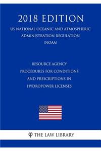 Resource Agency Procedures for Conditions and Prescriptions in Hydropower Licenses (Us National Oceanic and Atmospheric Administration Regulation) (Noaa) (2018 Edition)