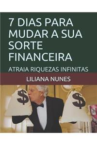 7 Dias Para Mudar a Sua Sorte Financeira