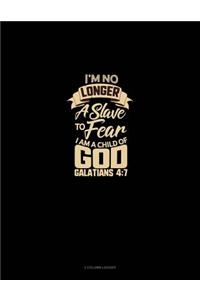 I'm No Longer a Slave to Fear, I Am a Child of God - Galatians 4