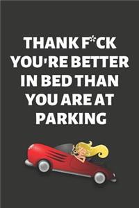 Thank F*ck You're Better in Bed Than You Are at Parking