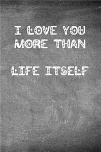 I Love You More Than Life Itself: Chalkboard Heart Themed Notebook or Journal for Someone You Love