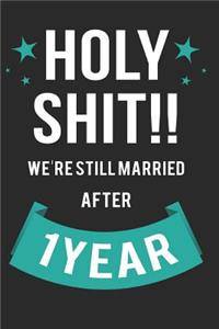 Holy Shit!! We're Still Married After 1 Year: Happy Wedding Anniversary 120 Lined Pages Journal for Her Him 1st Year of Marriage - Lovely Funny 2018 2019 Wedding Gift for Couples Husband Wife - 