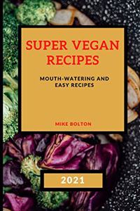 Super Vegan Recipes 2021