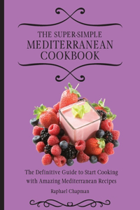 The Super-Simple Mediterranean Cookbook