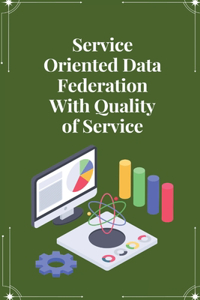 Service oriented data federation with quality of service
