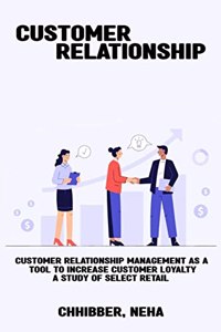 Customer Relationship Management as a Tool to Increase Customer Loyalty A Study of Select Retail