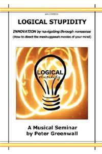 Logical Stupidity - Innovation by Navigating Through Nonsense