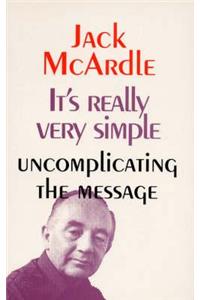 It's Really Very Simple: Uncomplicating the Message