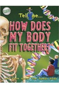 Tell Me? How Does My Body Fit Together?