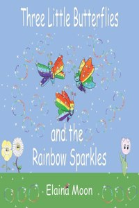 Three Little Butterflies and the Rainbow Sparkles