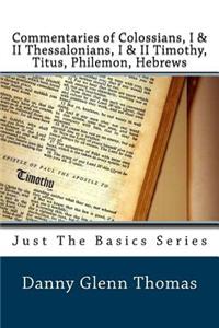 Commentaries of Colossians, I & II Thessalonians, I & II Timothy, Titus, Philemon, Hebrews