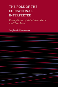 The Role of the Educational Interpreter – Perceptions of Administrators and Teachers