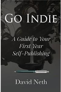Go Indie: A Guide to Your First Year Self-Publishing