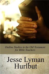 Outline Studies in the Old Testament for Bible Teachers