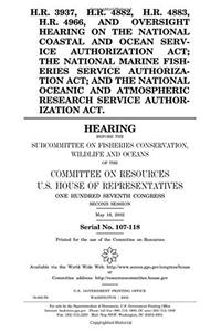 H.R. 3937, H.R. 4882, H.R. 4883, H.R. 4966, and Oversight Hearing on the National Coastal and Ocean Service Authorization ACT; The National Marine ... Atmospheric Research Service Authorization