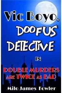 Vic Boyo, Doofus Detective in
