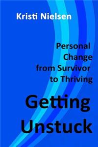 Getting Unstuck: Personal Change from Survivor to Thriving