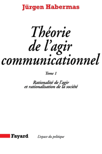 Théorie de l'agir communicationnel Tome 1