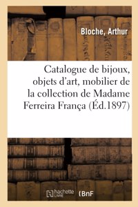 Catalogue de Bijoux, Objets d'Art, Mobilier Ancien Et de Style: de la Collection de Madame Ferreira França