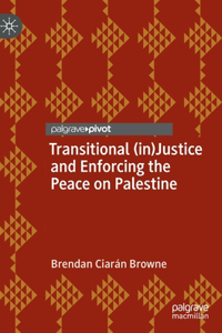Transitional (in)Justice and Enforcing the Peace on Palestine