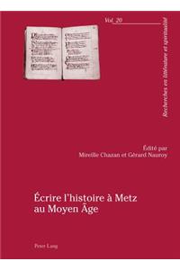 Écrire l'Histoire À Metz Au Moyen Âge