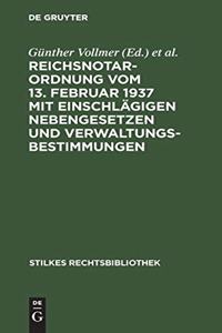 Reichsnotarordnung vom 13. Februar 1937 mit einschlägigen Nebengesetzen und Verwaltungsbestimmungen