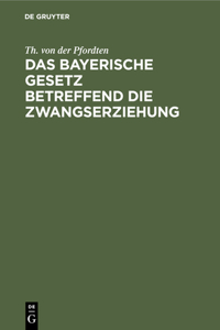 Das Bayerische Gesetz Betreffend Die Zwangserziehung