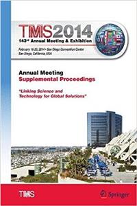 Tms 2014 143rd Annual Meeting & Exhibition, Annual Meeting Supplemental Proceedings