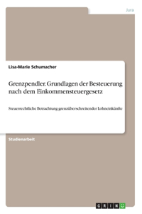 Grenzpendler. Grundlagen der Besteuerung nach dem Einkommensteuergesetz