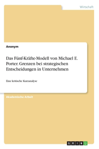 Das Fünf-Kräfte-Modell von Michael E. Porter. Grenzen bei strategischen Entscheidungen in Unternehmen