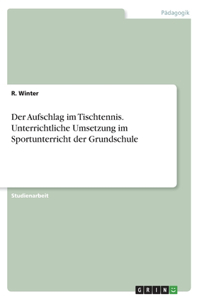 Aufschlag im Tischtennis. Unterrichtliche Umsetzung im Sportunterricht der Grundschule