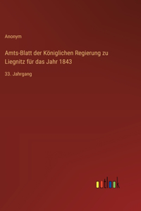 Amts-Blatt der Königlichen Regierung zu Liegnitz für das Jahr 1843
