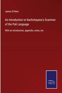An Introduction to Kachchayana's Grammar of the Pali Language