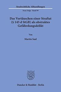 Das Vortauschen Einer Straftat ( 145 D Stgb) ALS Abstraktes Gefahrdungsdelikt