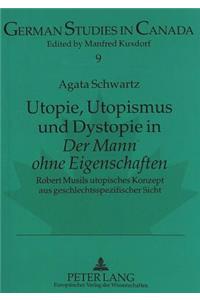 Utopie, Utopismus Und Dystopie in «Der Mann Ohne Eigenschaften»: Robert Musils Utopisches Konzept Aus Geschlechtsspezifischer Sicht